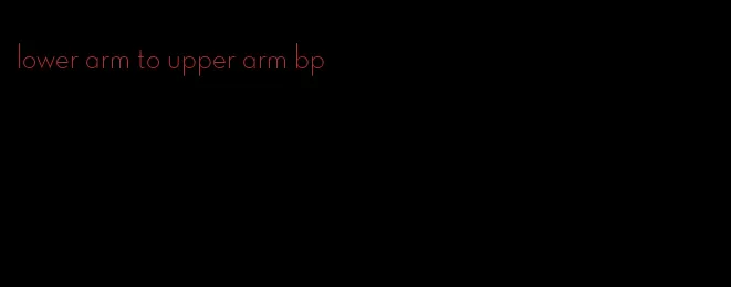lower arm to upper arm bp