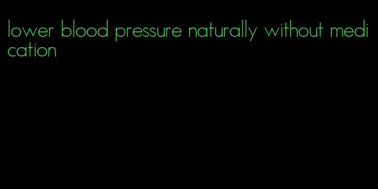 lower blood pressure naturally without medication