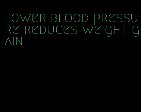 lower blood pressure reduces weight gain