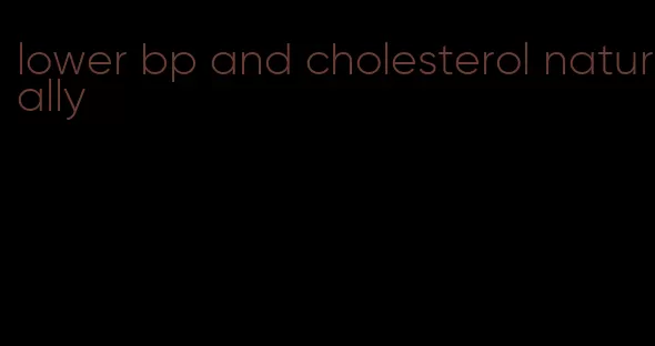 lower bp and cholesterol naturally