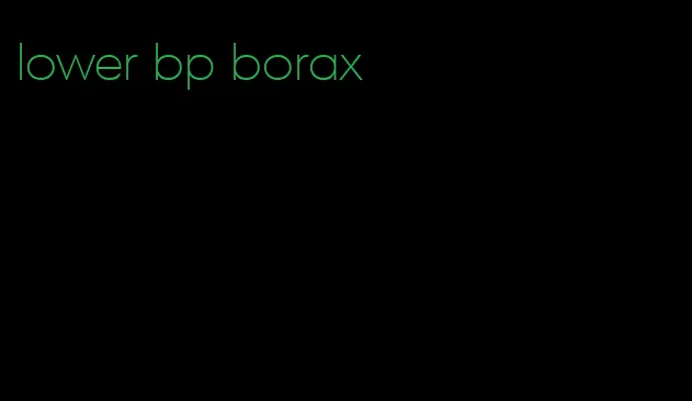 lower bp borax
