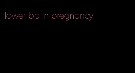 lower bp in pregnancy