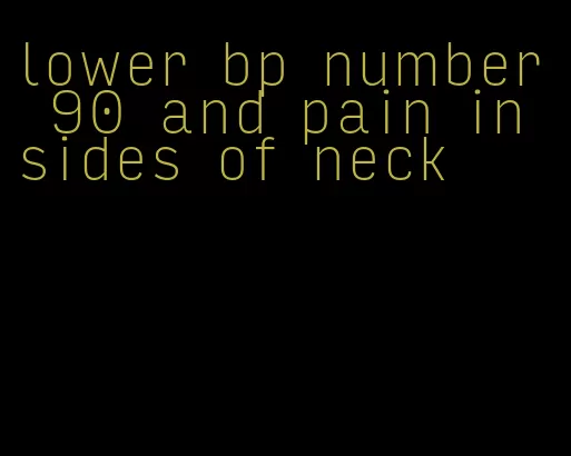 lower bp number 90 and pain in sides of neck