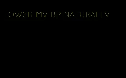 lower my bp naturally