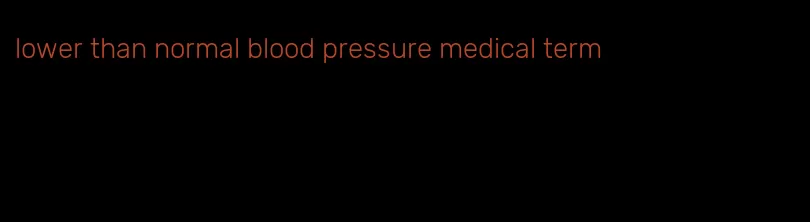 lower than normal blood pressure medical term