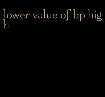 lower value of bp high