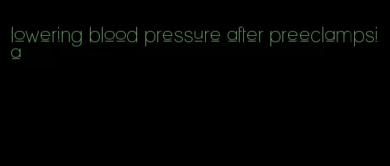lowering blood pressure after preeclampsia