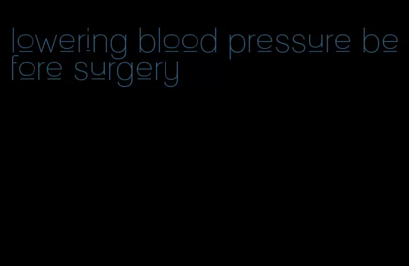 lowering blood pressure before surgery
