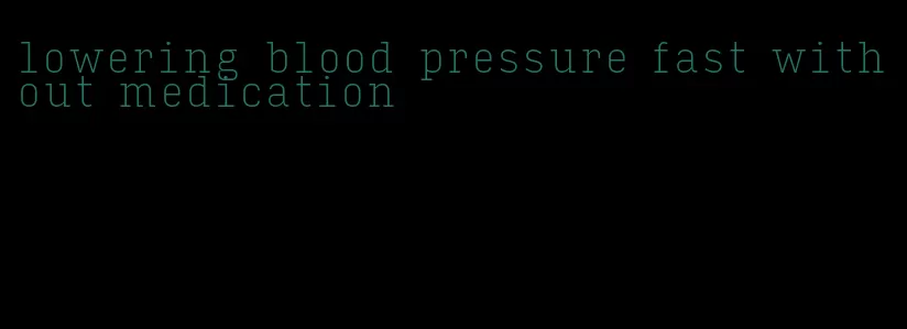 lowering blood pressure fast without medication