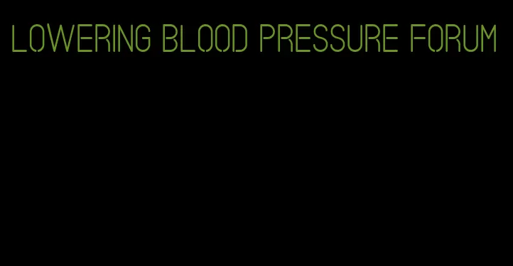 lowering blood pressure forum