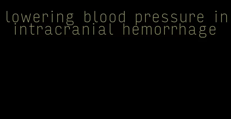 lowering blood pressure in intracranial hemorrhage