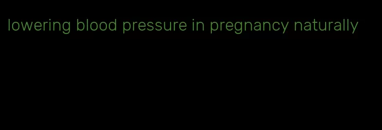 lowering blood pressure in pregnancy naturally