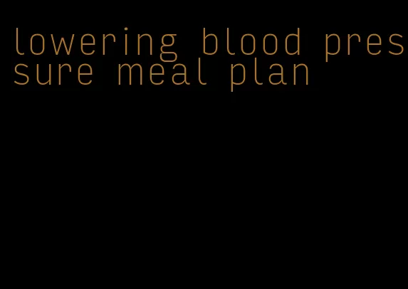 lowering blood pressure meal plan
