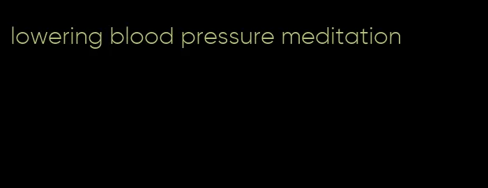lowering blood pressure meditation