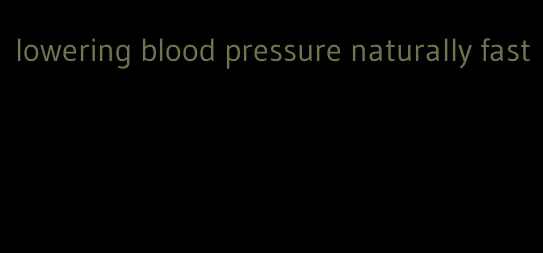 lowering blood pressure naturally fast