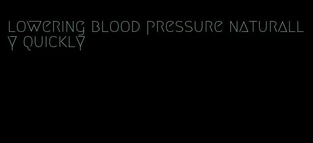 lowering blood pressure naturally quickly