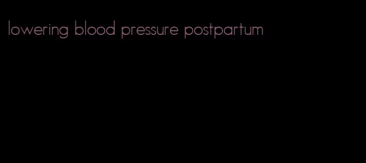 lowering blood pressure postpartum