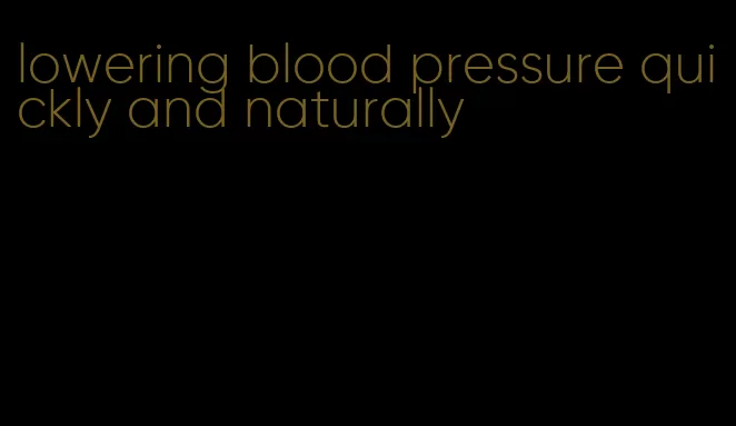 lowering blood pressure quickly and naturally
