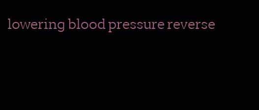 lowering blood pressure reverse