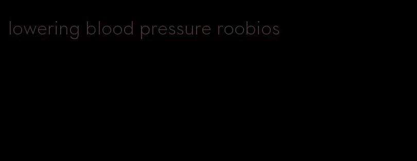 lowering blood pressure roobios