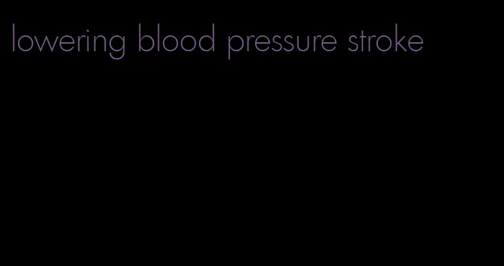 lowering blood pressure stroke