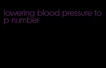 lowering blood pressure top number