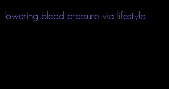 lowering blood pressure via lifestyle