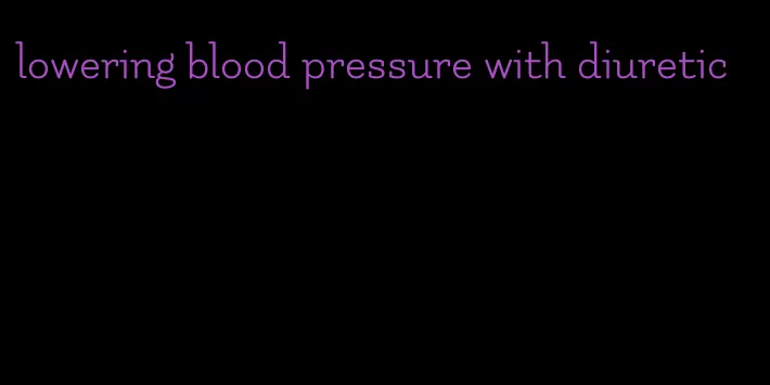 lowering blood pressure with diuretic