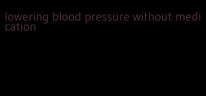 lowering blood pressure without medication