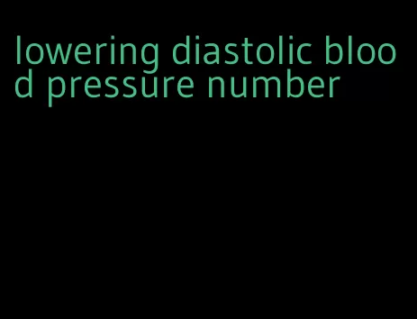 lowering diastolic blood pressure number