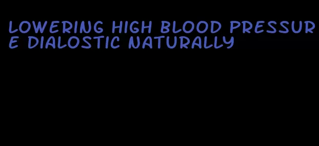 lowering high blood pressure dialostic naturally
