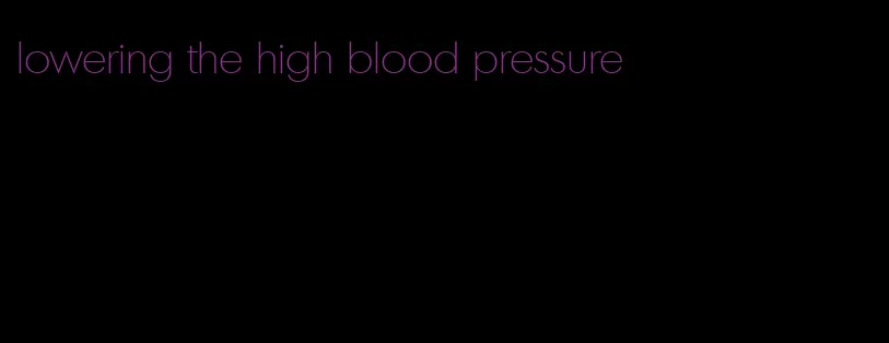 lowering the high blood pressure