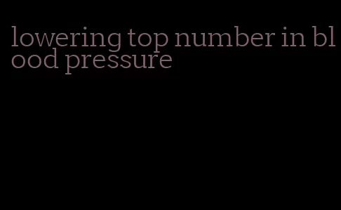 lowering top number in blood pressure