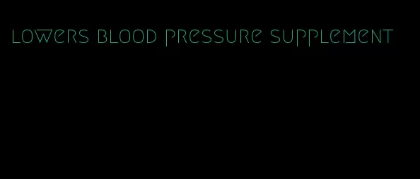 lowers blood pressure supplement