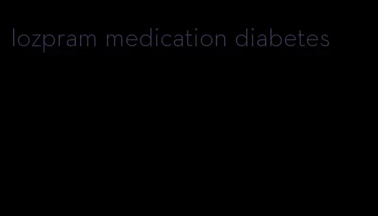 lozpram medication diabetes