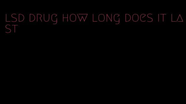 lsd drug how long does it last