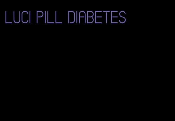 luci pill diabetes