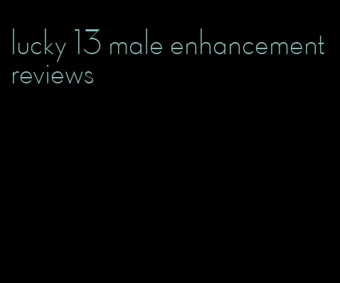 lucky 13 male enhancement reviews