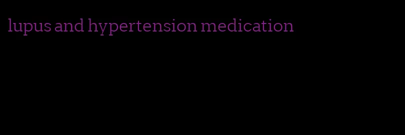 lupus and hypertension medication