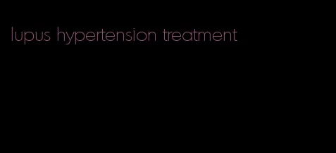 lupus hypertension treatment