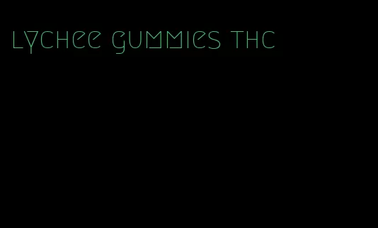 lychee gummies thc
