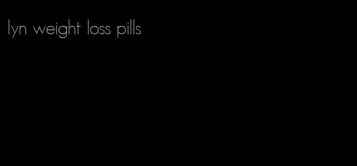 lyn weight loss pills