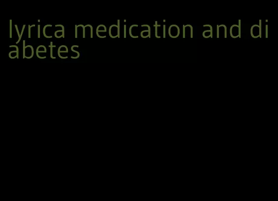 lyrica medication and diabetes