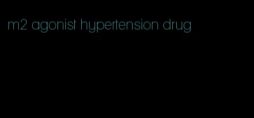 m2 agonist hypertension drug