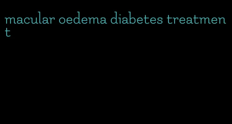 macular oedema diabetes treatment