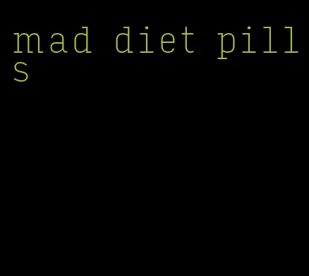 mad diet pills