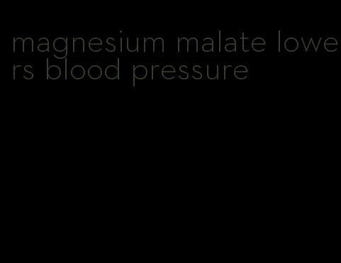 magnesium malate lowers blood pressure