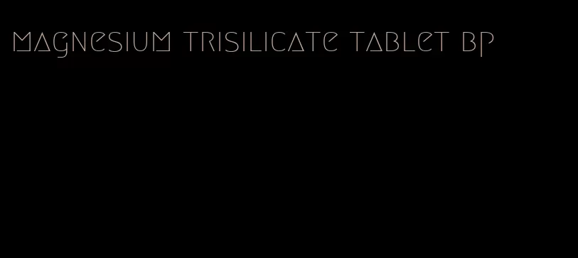 magnesium trisilicate tablet bp