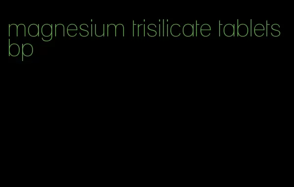 magnesium trisilicate tablets bp