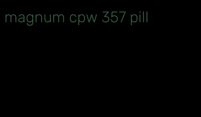 magnum cpw 357 pill